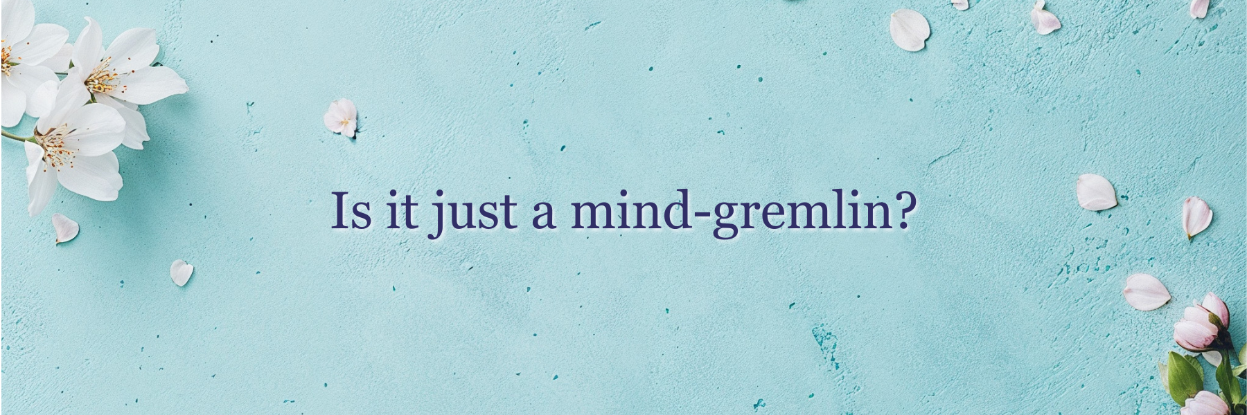 Is it a mind gremlin - or not? Is it a mind gremlin - or not?